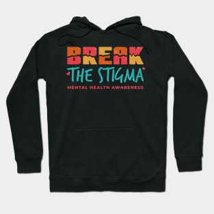 Break The Stigma ~ Mental Health Awareness Hoodie